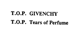 T.O.P. GIVENCHY T.O.P. TEARS OF PERFUME trademark