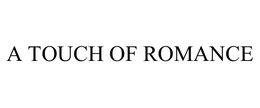 A TOUCH OF ROMANCE trademark