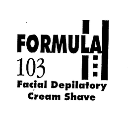 FORMULA 103 FACIAL DEPILATORY CREAM SHAVE trademark
