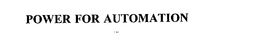 POWER FOR AUTOMATION trademark