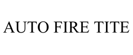 AUTO FIRE TITE trademark