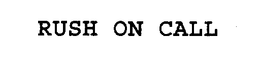 RUSH ON CALL AND DESIGN trademark