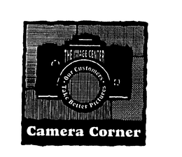 THE IMAGE CENTER OUR CUSTOMERS TAKE BETTER PICTURES CAMERA CORNER trademark