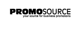 PROMOSOURCE YOUR SOURCE FOR BUSINESS PROMOTIONS trademark