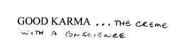 GOOD KARMA... THE CREME WITH A CONSCIENCE trademark