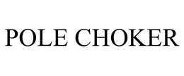 POLE CHOKER trademark