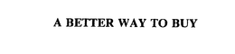 A BETTER WAY TO BUY trademark