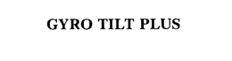 GYRO TILT PLUS trademark