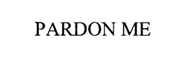PARDON ME trademark