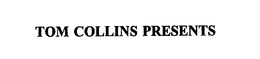 TOM COLLINS PRESENTS trademark