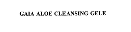GAIA ALOE CLEANSING GELE trademark