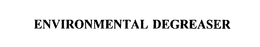 ENVIRONMENTAL DEGREASER trademark