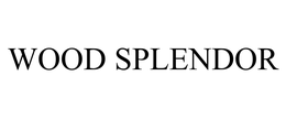 WOOD SPLENDOR trademark