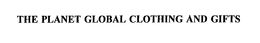 THE PLANET GLOBAL CLOTHING AND GIFTS trademark