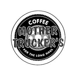 COFFEE MOTHER TRUCKER'S FOR THE LONG HAUL trademark