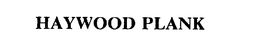 HAYWOOD PLANK trademark