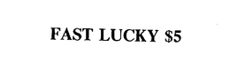 FAST LUCKY $5 trademark