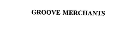 GROOVE MERCHANTS trademark
