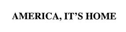 AMERICA, IT'S HOME trademark