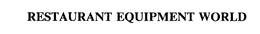 RESTAURANT EQUIPMENT WORLD trademark