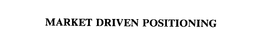 MARKET DRIVEN POSITIONING trademark