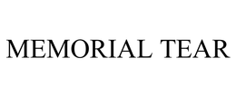 MEMORIAL TEAR trademark