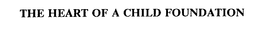 THE HEART OF A CHILD FOUNDATION trademark