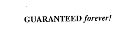 GUARANTEED FOREVER! trademark
