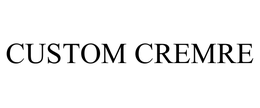 CUSTOM CREMRE trademark
