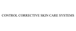 CONTROL CORRECTIVE SKIN CARE SYSTEMS trademark