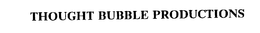 THOUGHT BUBBLE PRODUCTIONS trademark