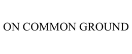 ON COMMON GROUND trademark