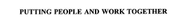 PUTTING PEOPLE AND WORK TOGETHER trademark