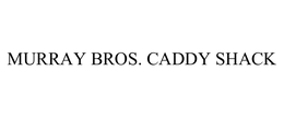 MURRAY BROS. CADDY SHACK trademark