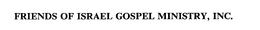 FRIENDS OF ISRAEL GOSPEL MINISTRY, INC. trademark