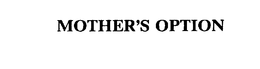 MOTHER'S OPTION trademark