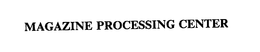 MAGAZINE PROCESSING CENTER trademark