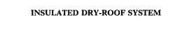 INSULATED DRY-ROOF SYSTEM trademark