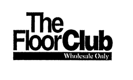 THE FLOOR CLUB WHOLESALE ONLY trademark
