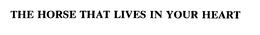 THE HORSE THAT LIVES IN YOUR HEART trademark