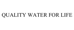 QUALITY WATER FOR LIFE trademark