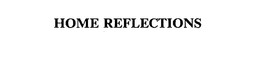 HOME REFLECTIONS trademark