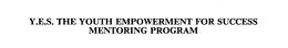Y.E.S. THE YOUTH EMPOWERMENT FOR SUCCESS MENTORING PROGRAM trademark
