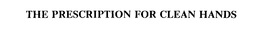 THE PRESCRIPTION FOR CLEAN HANDS trademark