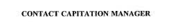 CONTACT CAPITATION MANAGER trademark