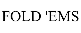 FOLD 'EMS trademark