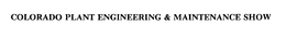 COLORADO PLANT ENGINEERING & MAINTENANCE SHOW trademark