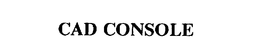 CAD CONSOLE trademark