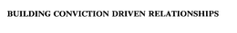 BUILDING CONVICTION DRIVEN RELATIONSHIPS trademark