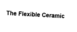 THE FLEXIBLE CERAMIC trademark